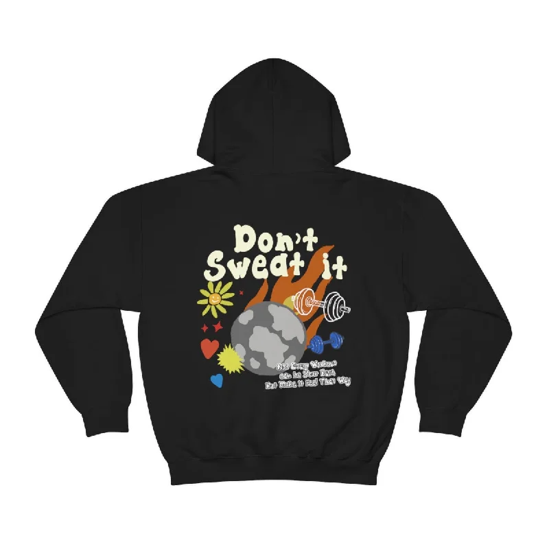 DON'T SWEAT IT- HOODIE